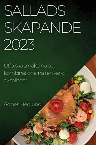 Salladsskapande 2023: Utforska smakerna och kombinationerna i en värld av sallader