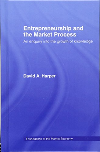 Entrepreneurship and the Market Process: An Enquiry into the Growth of Knowledge (Foundations of the Market Economy)
