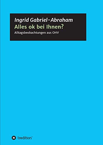 Alles ok bei Ihnen?: Alltagsbeobachtungen aus OHV