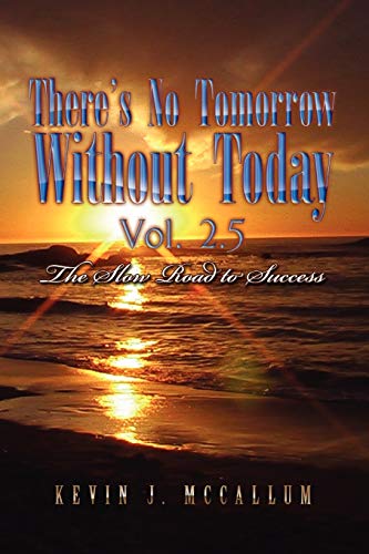 There's No Tomorrow Without Today Vol. 2.5: The Slow Road to Success