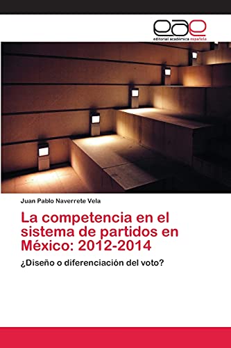 La competencia en el sistema de partidos en México: 2012-2014: ¿Diseño o diferenciación del voto?