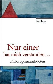 Nur einer hat mich verstanden...: Philosophenanekdoten