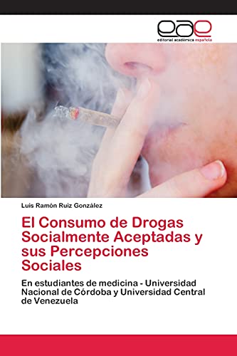 El Consumo de Drogas Socialmente Aceptadas y sus Percepciones Sociales: En estudiantes de medicina - Universidad Nacional de Córdoba y Universidad Central de Venezuela