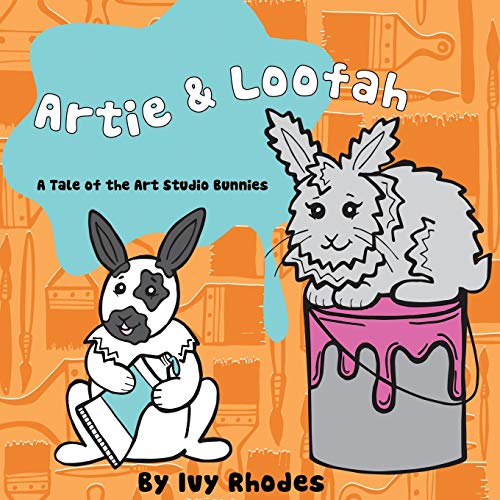 Artie & Loofah: A Tale of the Art Studio Bunnies