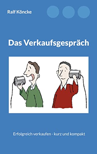 Das Verkaufsgespräch: Erfolgreich verkaufen - kurz und kompakt