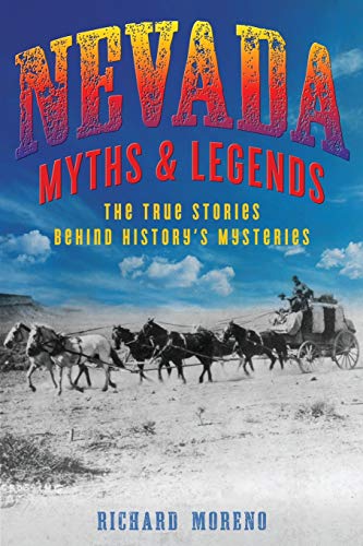 Nevada Myths and Legends: The True Stories behind History's Mysteries, Second Edition (Myths and Mysteries)