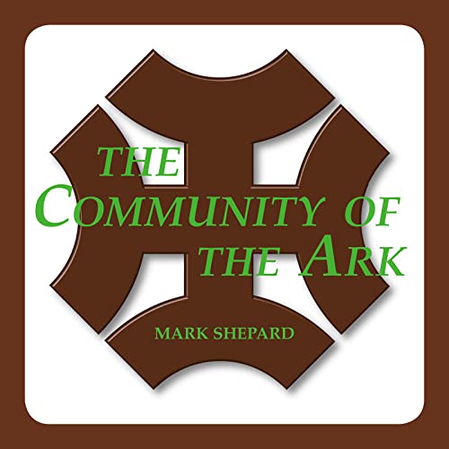 The Community of the Ark: A Visit with Lanza del Vasto, His Fellow Disciples of Mahatma Gandhi, and Their Utopian Community in France (20th Anniversary Edition)