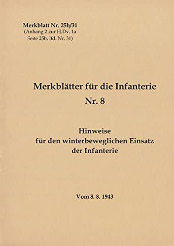 Merkblatt Nr. 25b/31 Hinweise für den winterbeweglichen Einsatz der Infanterie: Vom 8.8.1943 - Neuauflage 2021