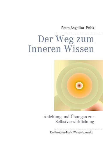 Der Weg zum Inneren Wissen: Anleitung und Übungen zur Selbstverwirklichung