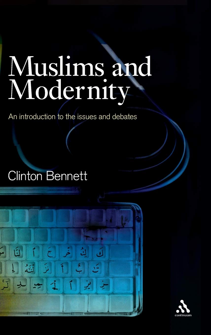 Muslims and Modernity: An Introduction to the Issues and Debates (Comparative Islamic Studies)