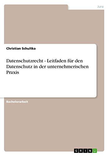Datenschutzrecht - Leitfaden für den Datenschutz in der unternehmerischen Praxis