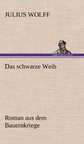 Das schwarze Weib: Roman aus dem Bauernkriege