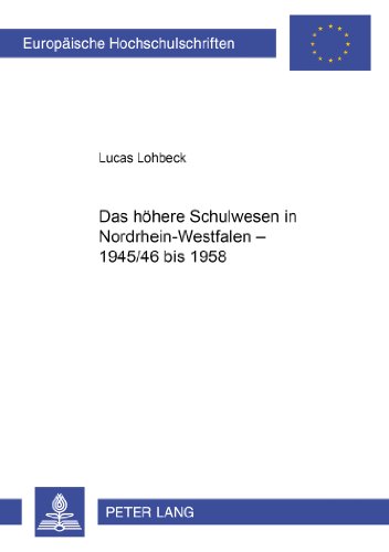 Das höhere Schulwesen in Nordrhein-Westfalen - 1945/46 bis 1958 (Europäische Hochschulschriften - Reihe XI)