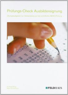 Prüfungs-Check Ausbildereignung: Übungsaufgaben zur Vorbereitung auf die schriftliche AEVO-Prüfung