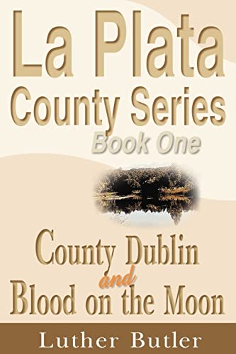 La Plata County Series, Book One: County Dublin and Blood on the Moon