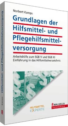 Grundlagen der Hilfsmittel- und Pflegehilfsmittelversorgung: Arbeitshilfe zum SGB V und SGB XI; Einführung in das Hilfsmittelverzeichnis