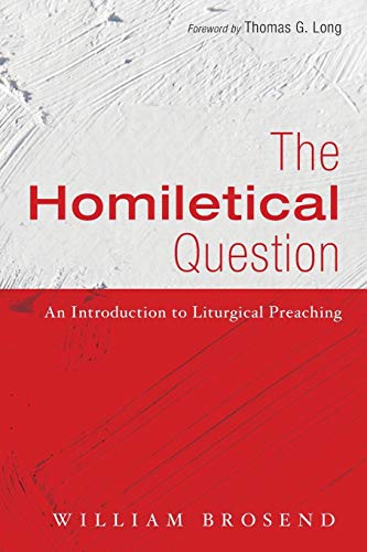 The Homiletical Question: An Introduction to Liturgical Preaching
