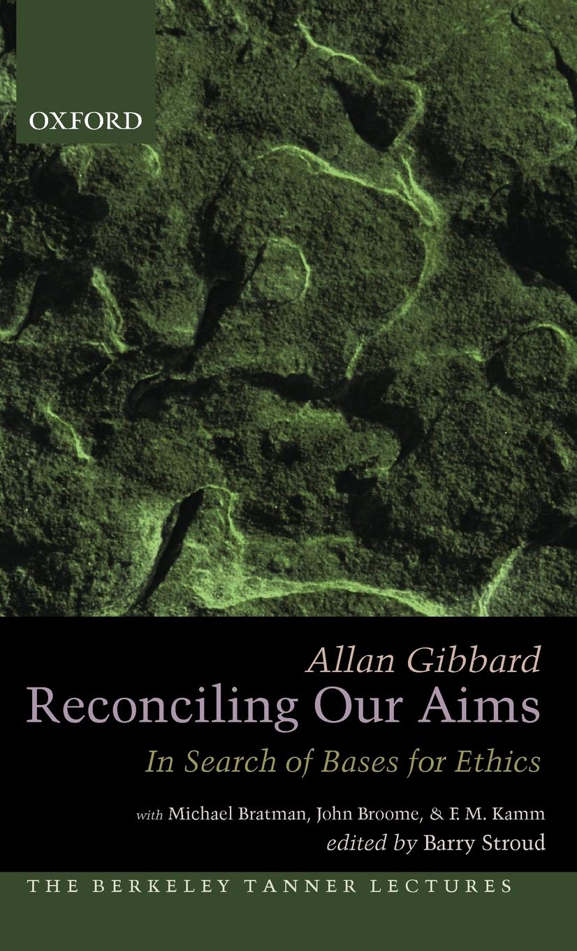 Reconciling Our Aims: In Search of Bases for Ethics (Berkeley Tanner Lectures)