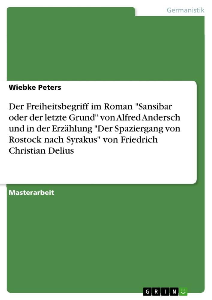 Der Freiheitsbegriff im Roman Sansibar oder der letzte Grund von Alfred Andersch und in der Erzählung Der Spaziergang von Rostock nach Syrakus von Friedrich Christian Delius
