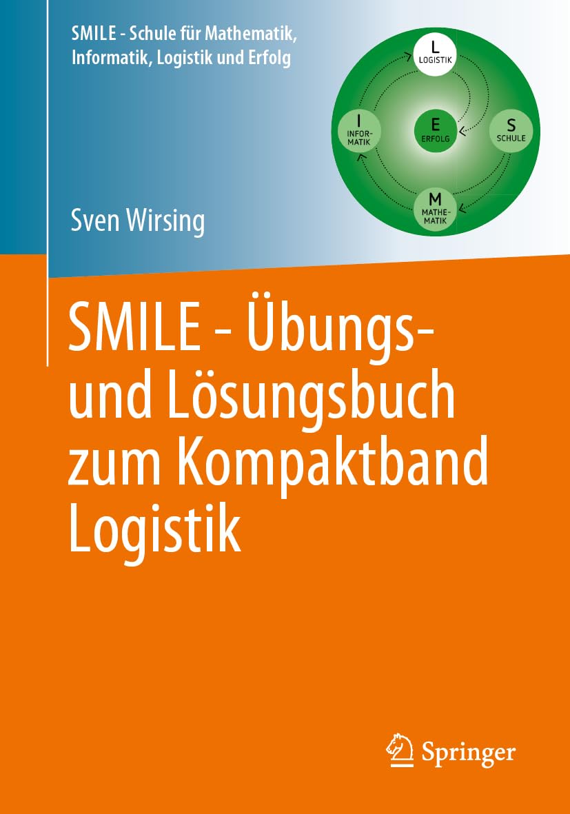 SMILE - Übungs- und Lösungsbuch zum Kompaktband Logistik (Schule für Mathematik, Informatik, Logistik und Erfolg)
