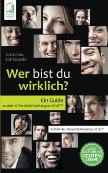 Wer bist du wirklich?: Ein Guide zu den 16 Persönlichkeitstypen ID16