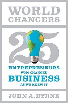 World Changers: 25 Entrepreneurs Who Changed Business as We Knew It