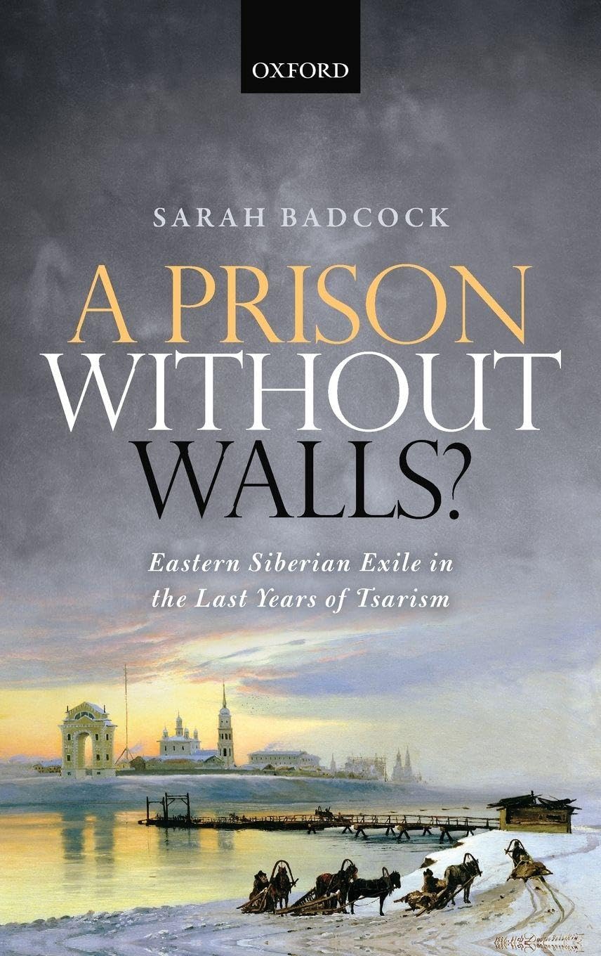 PRISON WITHOUT WALLS C: Eastern Siberian Exile in the Last Years of Tsarism