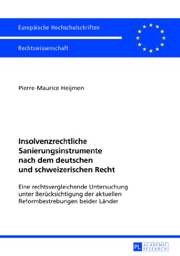 Insolvenzrechtliche Sanierungsinstrumente nach dem deutschen und schweizerischen Recht: Eine rechtsvergleichende Untersuchung unter Berücksichtigung ... (Europäische Hochschulschriften - Reihe II)