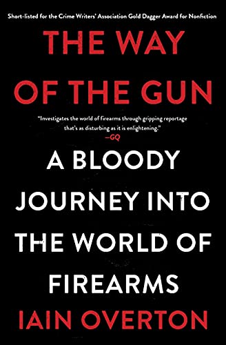 The Way of the Gun: A Bloody Journey into the World of Firearms