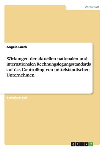 Wirkungen der aktuellen nationalen und internationalen Rechnungslegungsstandards auf das Controlling von mittelständischen Unternehmen