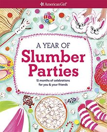 A Year of Slumber Parties: 12 Months of Celebrations for You & Your Friends