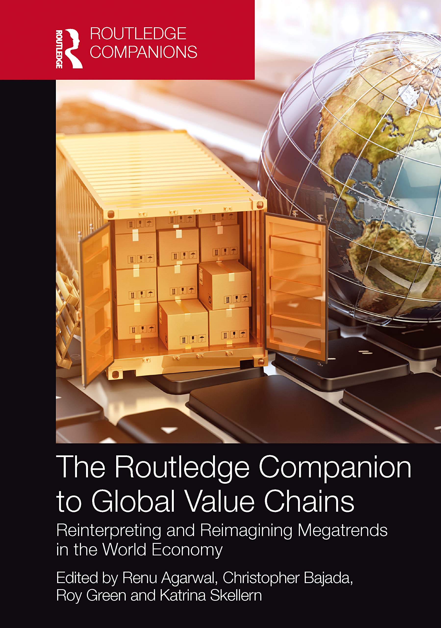 The Routledge Companion to Global Value Chains: Reinterpreting and Reimagining Megatrends in the World Economy (Routledge Companions in Business, Management and Accounting)