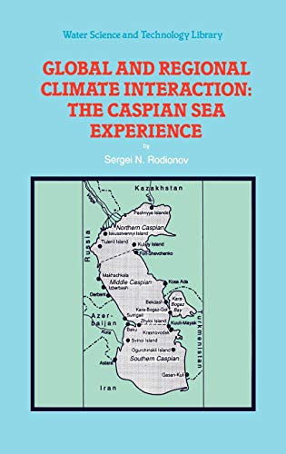 Global and Regional Climate Interaction: The Caspian Sea Experience (Water Science and Technology Library, 11, Band 11)