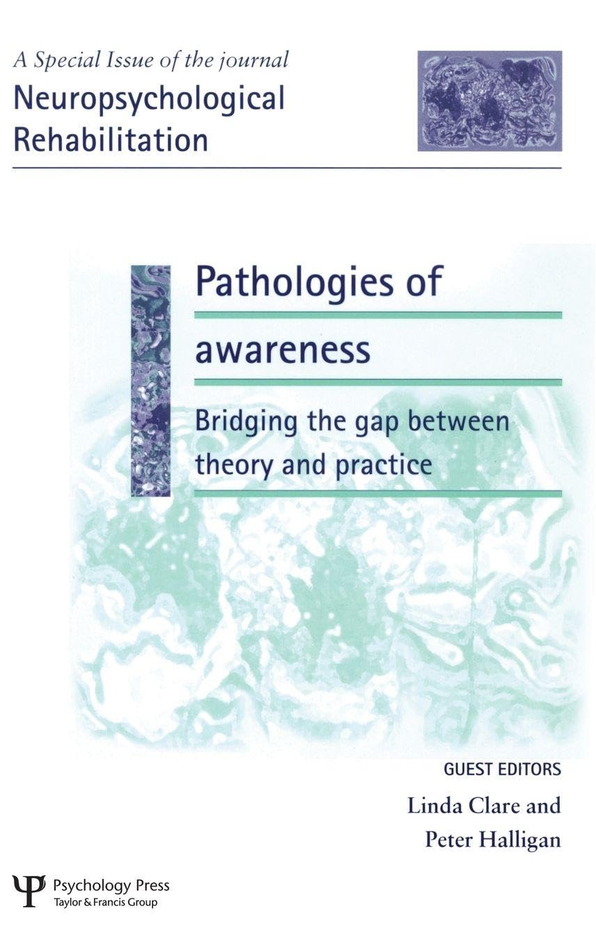 Pathologies of Awareness: Bridging the Gap between Theory and Practice: A Special Issue of Neuropsychological Rehabilitation (Special Issues of Neuropsychological Rehabilitation)