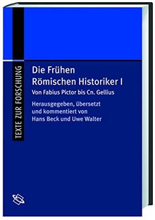 Die frühen Römischen Historiker: Die frühen Römischen Historiker 1. Von Fabius Pictor bis Cn. Gellius: Bd 1