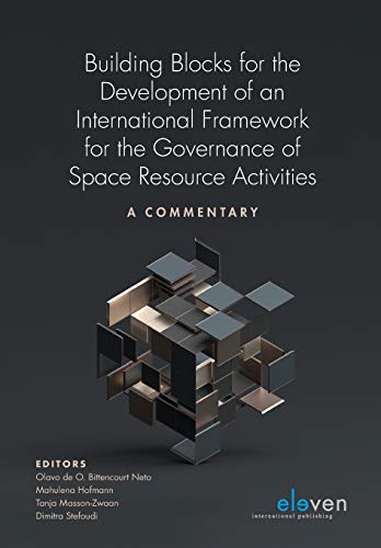 Building Blocks for the Development of an International Framework for the Governance of Space Resource Activities: A Commentary