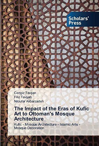 The Impact of the Eras of Kufic Art to Ottoman's Mosque Architecture: Kufic - Mosque Architecture - Islamic Arts - Mosque Decoration