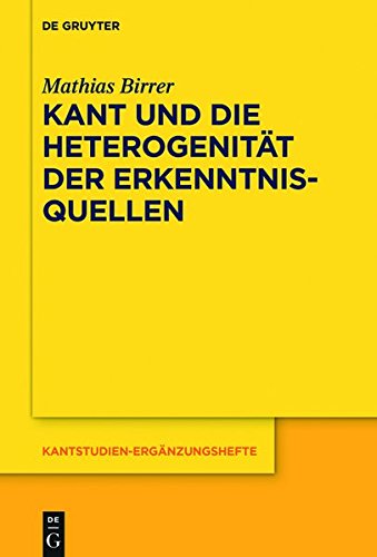 Kant und die Heterogenität der Erkenntnisquellen (Kantstudien-Ergänzungshefte, Band 195)