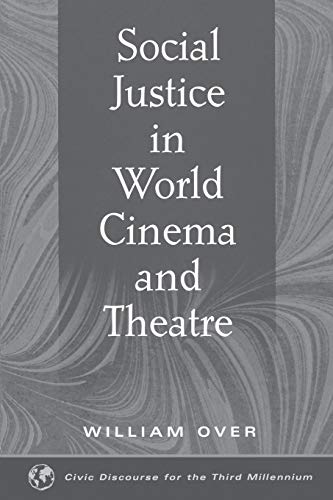 Social Justice in World Cinema and Theatre (Civic Discourse for the Third Millennium)