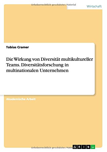 Die Wirkung von Diversität multikultureller Teams. Diversitätsforschung in multinationalen Unternehmen