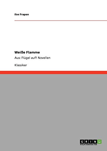 Weiße Flamme: Aus: Flügel auf! Novellen