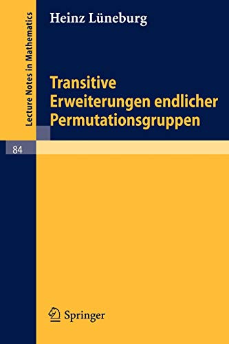 Transitive Erweiterungen endlicher Permutationsgruppen (Lecture Notes in Mathematics, 84, Band 84)