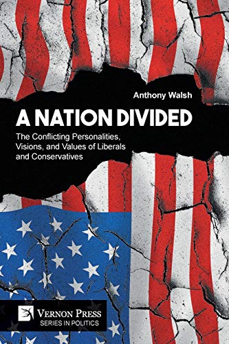 A Nation Divided: The Conflicting Personalities, Visions, and Values of Liberals and Conservatives (Politics)