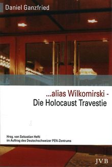 ... alias Wilkomirski. Die Holocaust-Travestie: Enthüllung und Dokumentation eines literarischen Skandals. Dokumentation über die erfundene ... Kindheit 1939-1948' von Bruno Doessekker