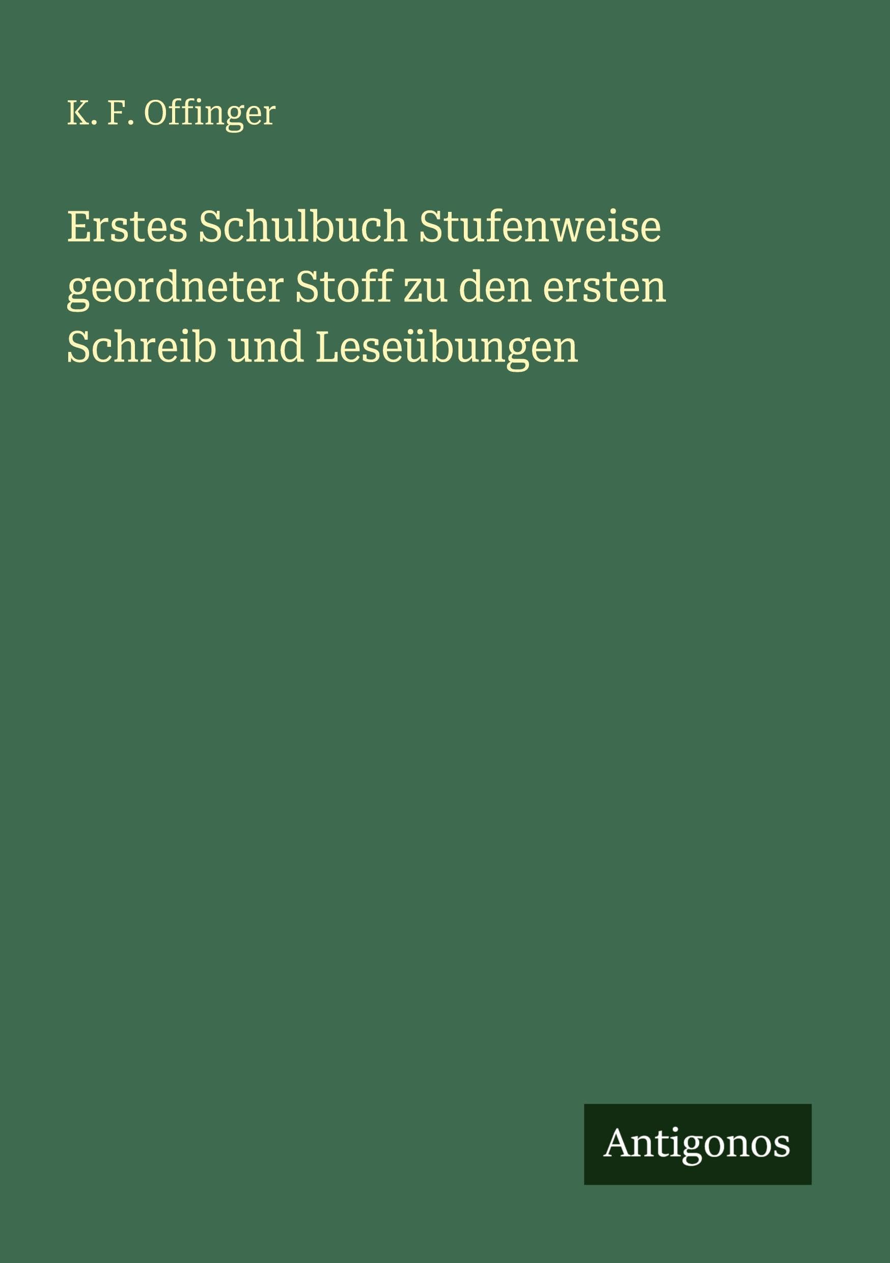 Erstes Schulbuch Stufenweise geordneter Stoff zu den ersten Schreib und Leseübungen