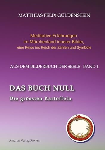 DAS BUCH NULL; Der Narr im Tarot; Das Nullpunkt-Feld; Der Urknall und andere Anfänge; Das Welten-Ei; Iwan, der Dummkopf; Der Dreh mit der ... eine Reise ins Reich der Zahlen und Symbole)