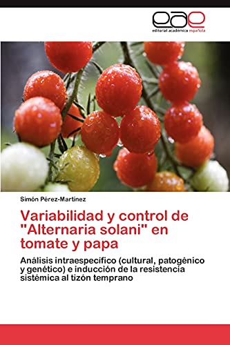 Variabilidad y control de Alternaria solani en tomate y papa: Análisis intraespecífico (cultural, patogénico y genético) e inducción de la resistencia sistémica al tizón temprano