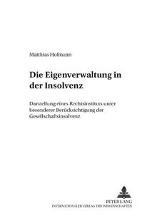 Die Eigenverwaltung in der Insolvenz: Darstellung eines Rechtsinstituts unter besonderer Berücksichtigung der Gesellschaftsinsolvenz (Schriften zum Verfahrensrecht)