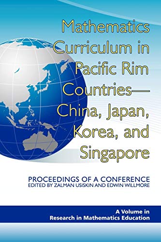 Mathematics Curriculum in Pacific Rim Countries - China, Japan, Korea, and Singapore: Proceedings of a Conference (Research in Mathematics Education)