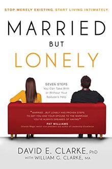 Married But Lonely: Stop Merely Existing. Start Living Intimately